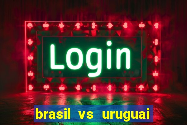 brasil vs uruguai ao vivo multicanais